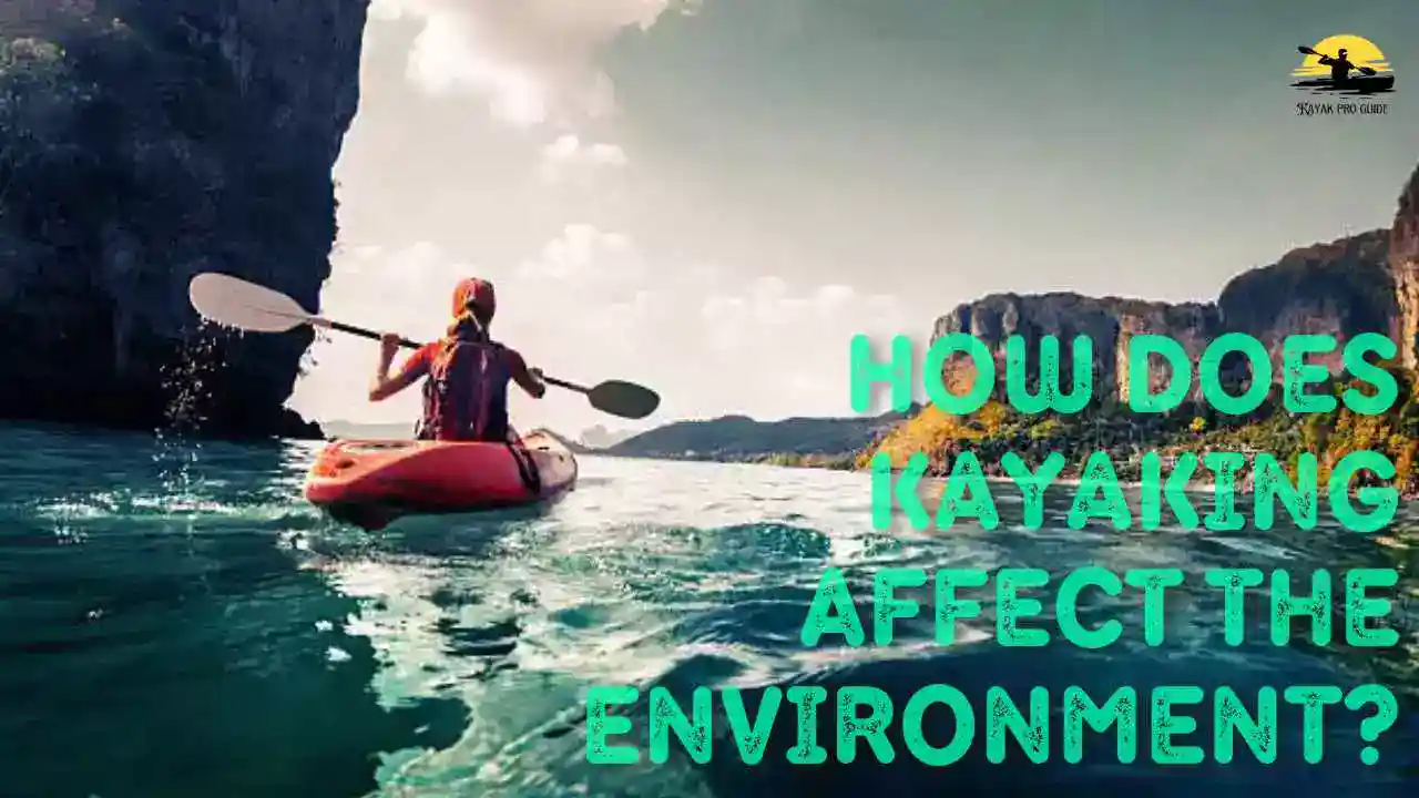 how-does-kayaking-affect-the-environment-unveiling-surprising-consequences