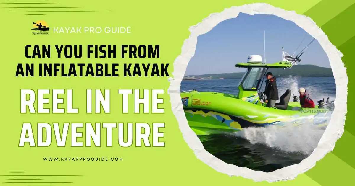 can-you-fish-from-an-inflatable-kayak