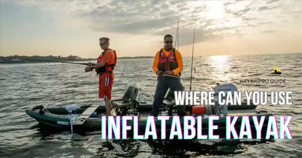 Where can you use an inflatable kayak