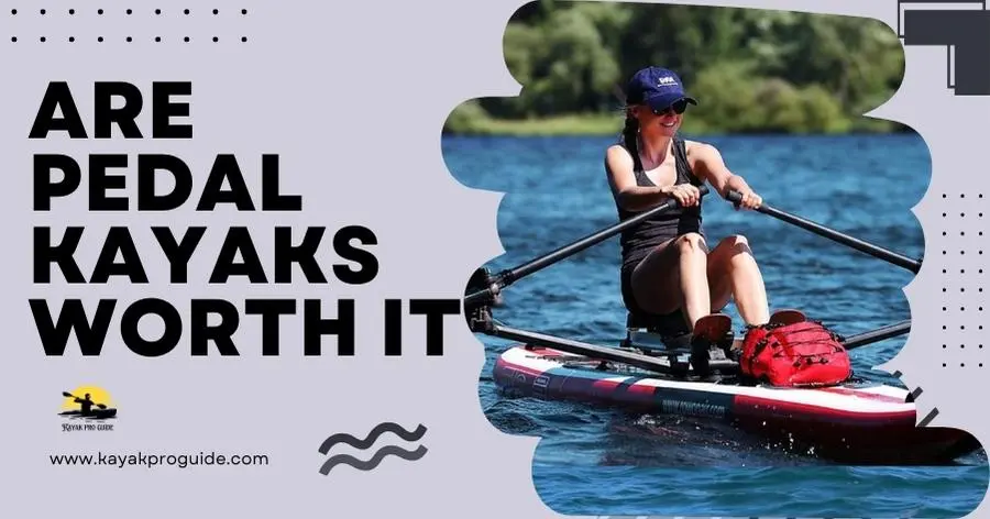 Are Pedal Kayaks Worth It