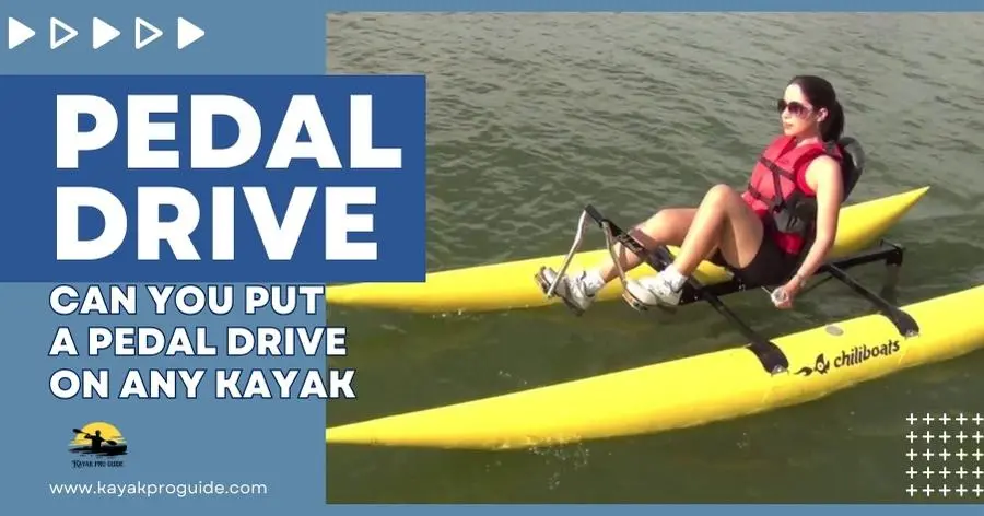 Can You Put A Pedal Drive On Any Kayak