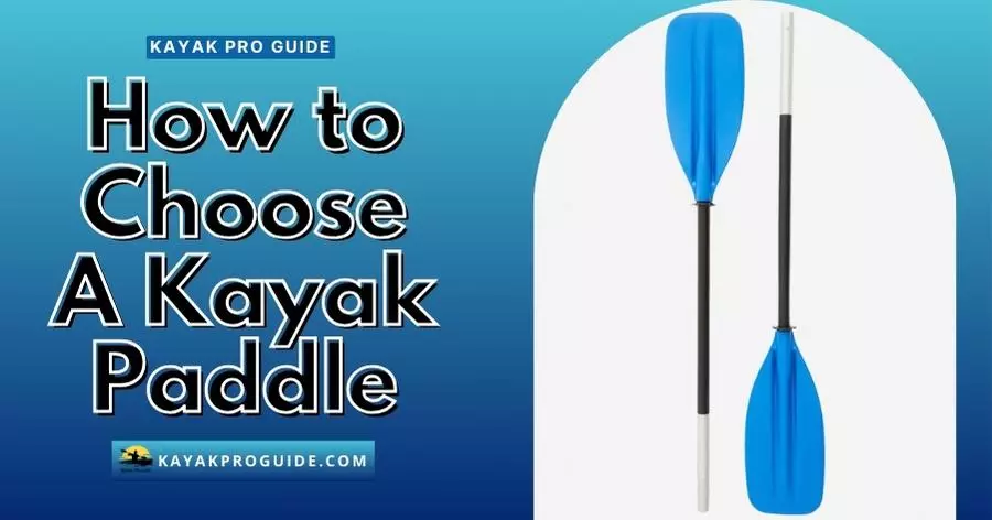 How to choose a kayak paddle