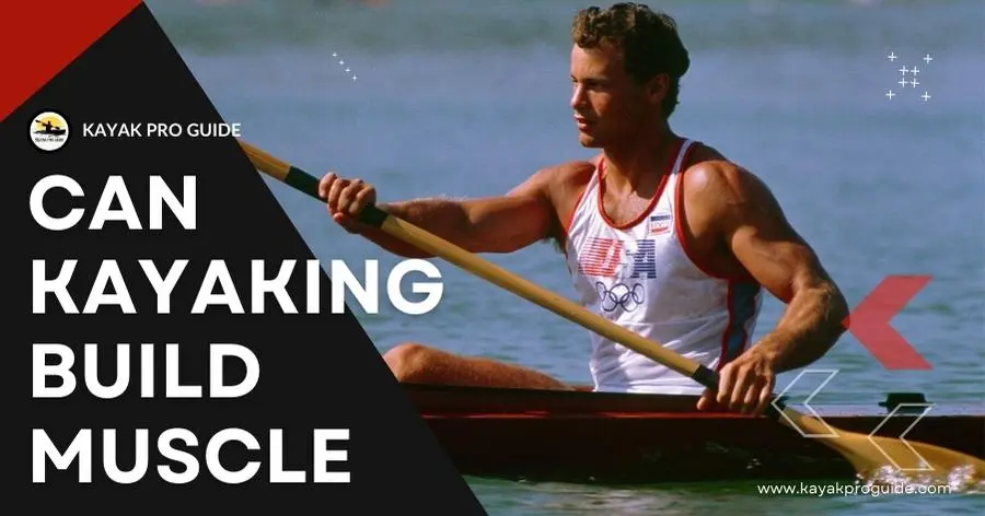 Can Kayaking Build Muscle