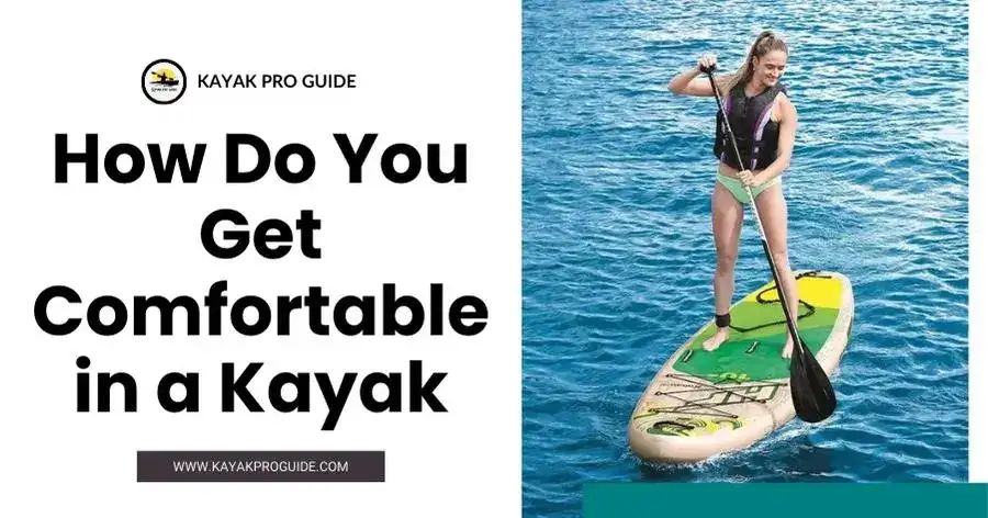 How Do You Get Comfortable in a Kayak