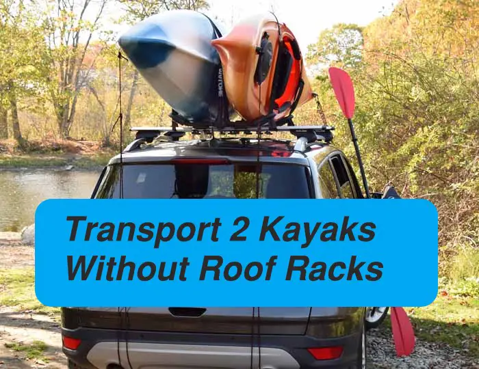 transporting 2 kayaks without roof rack